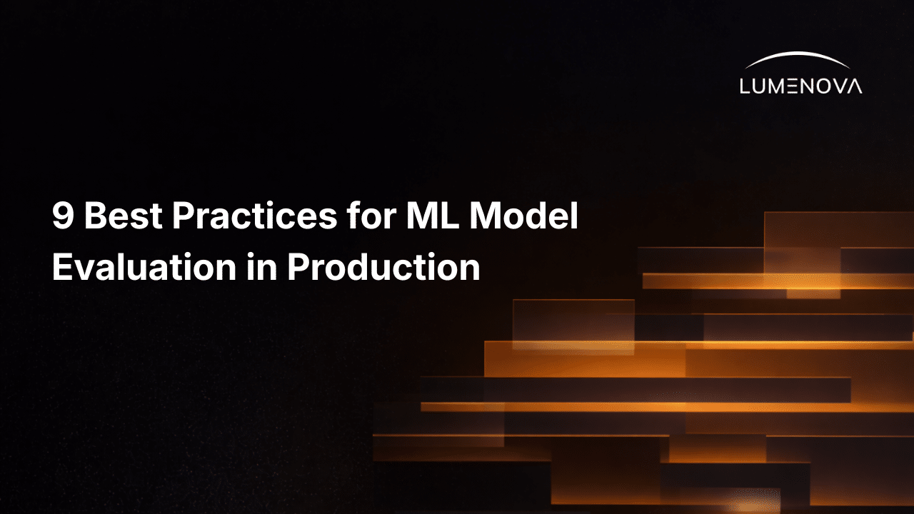 Lumenova AI featured image for the article "9 Best Practices for ML Model Evaluation in Production" alongside abstract glowing orange data blocks
