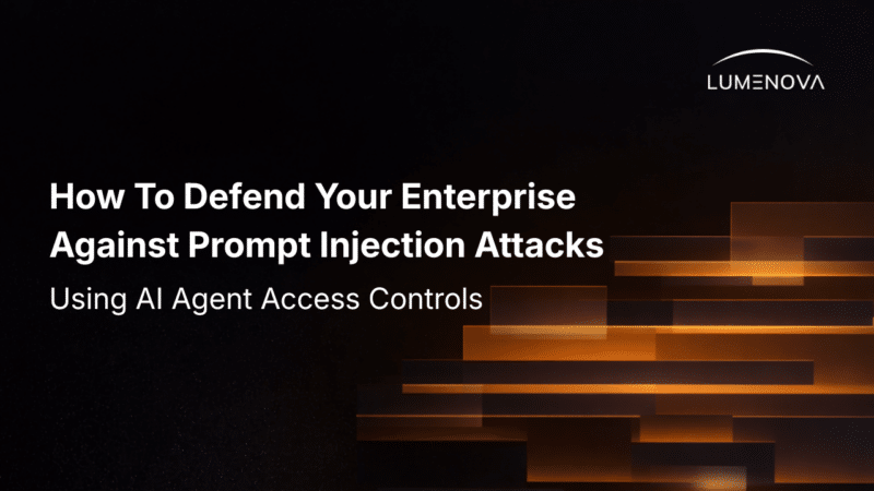 Lumenova AI blog graphic with text reading "How To Defend Your Enterprise Against Prompt Injection Attacks Using AI Agent Access Controls" alongside abstract glowing orange geometric rectangles on a dark background