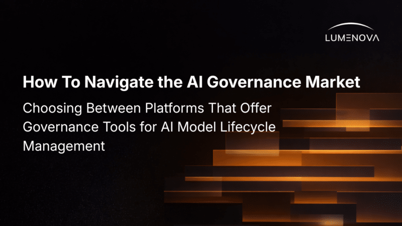 Title graphic for the article 'How To Navigate the AI Governance Market: Choosing Between Platforms That Offer Governance Tools for AI Model Lifecycle Management,' featuring the Lumenova logo in the top right corner against a dark background with abstract, glowing orange rectangular shapes