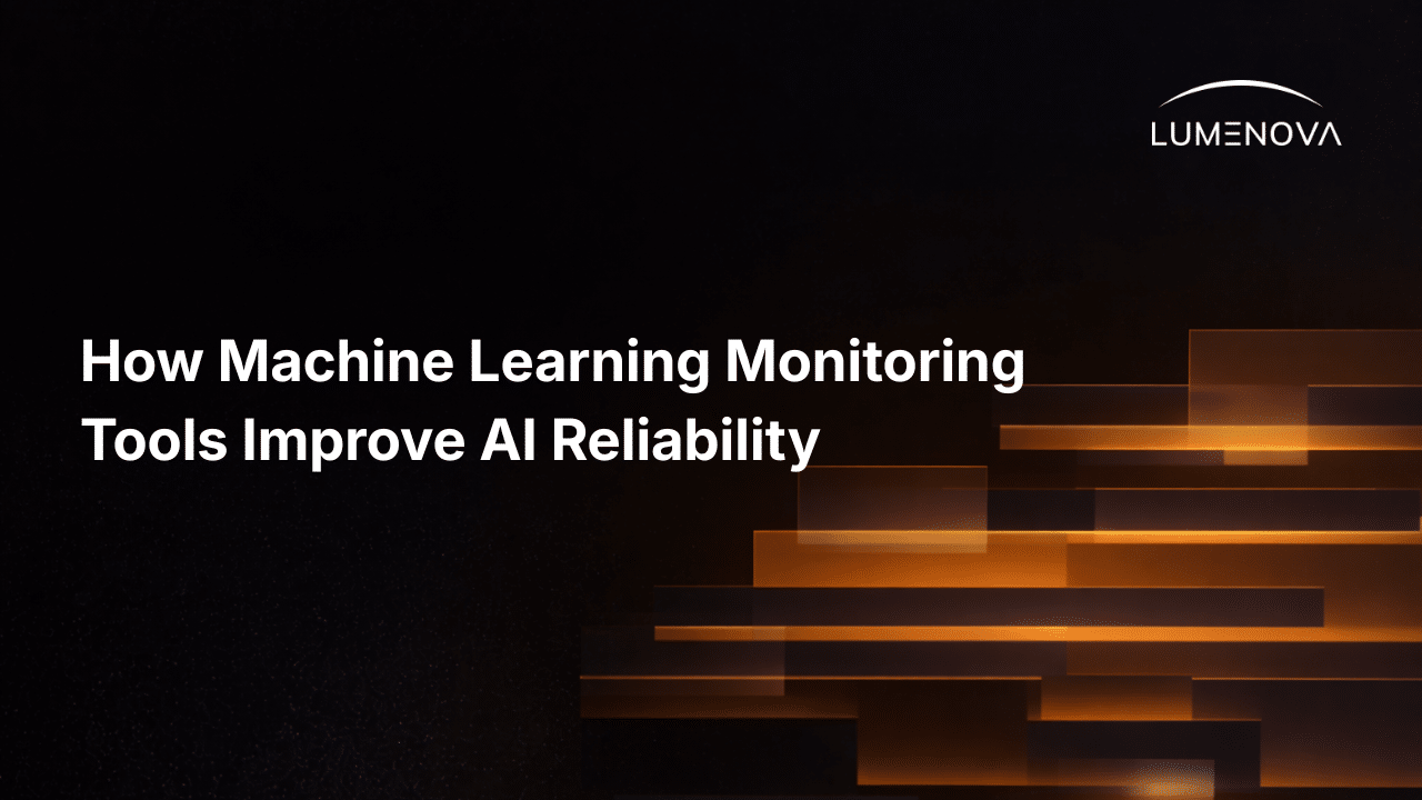 Lumenova AI blog header titled How Machine Learning Monitoring Tools Improve AI Reliability, featuring abstract glowing orange data blocks