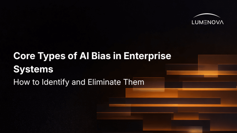 Title graphic reading "Core Types of AI Bias in Enterprise Systems: How to Identify and Eliminate Them" featuring the Lumenova logo against a dark background with abstract, glowing orange geometric bars