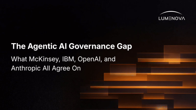Lumenova AI blog featured image titled "The Agentic AI Governance Gap: What McKinsey, IBM, OpenAI, and Anthropic All Agree On"